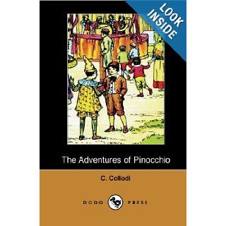 The Adventures of Pinocchio (Dodo Press) By The Italian Writer And Journalist, Best Known As The Creator Of Pinocchio. In 1880 He Began WritingDi Pinocchio (The Adventures Of Pinocchio). C. Collodi, Carol Della Chiesa 9781406514636 Books