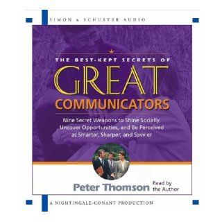 The Best Kept Secrets of Great Communicators Nine Secret Weapons to Shine Socially, Uncover Opportunities, and Be Perceived as Smarter, Sharper, and Savvier Peter Thomson 9780743530149 Books