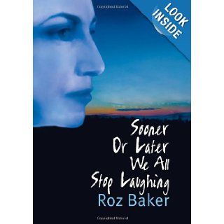 Sooner Or Later We All Stop Laughing (The Sooner or Later Series) Roz Baker 9781482330700 Books