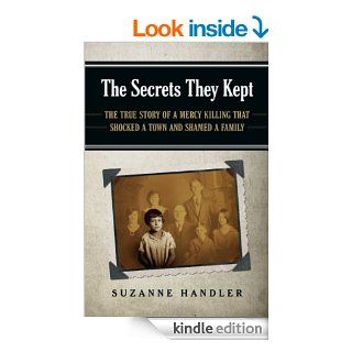 The Secrets They Kept The True Story of a Mercy Killing that Shocked a Town and Shamed a Family   Kindle edition by Suzanne Handler. Health, Fitness & Dieting Kindle eBooks @ .