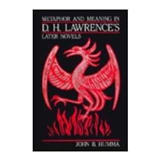 Metaphor and Meaning in D. H. Lawrence's Later Novels (Pioneer Paper; 3) John B. Humma 9780826207425 Books