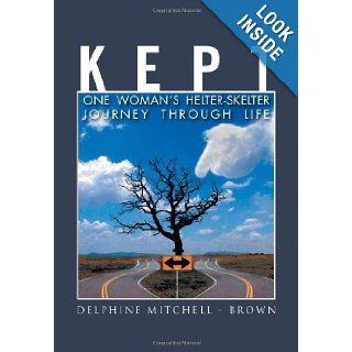 Kept One Woman's Helter Skelter Journey Through Life Delphine Mitchell Brown 9781465309778 Books