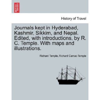 Journals kept in Hyderabad, Kashmir, Sikkim, and Nepal. Edited, with introductions, by R. C. Temple. With maps and illustrations. Richard Temple, Richard Carnac Temple 9781241518295 Books