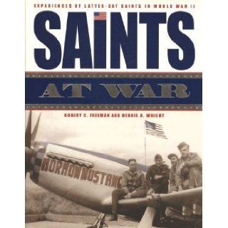 Saints at War Experiences of Latter Day Saints in World War II Robert C. Freeman, Dennis A. Wright 9781577349471 Books