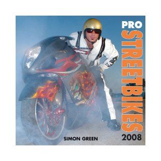 Pro Streetbikes 2008 Calendar Simon Green 9780760331064 Books