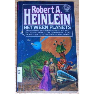 Between Planets Robert A. Heinlein 9780345320995 Books