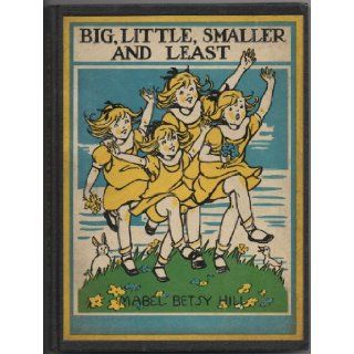 Big Little Smaller & Least Mabel Betsy Hill Books
