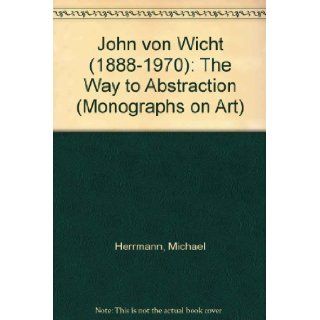 John von Wicht (1888 1970) The Way to Abstraction (English and German Edition) Michael Herrmann 9783631481882 Books