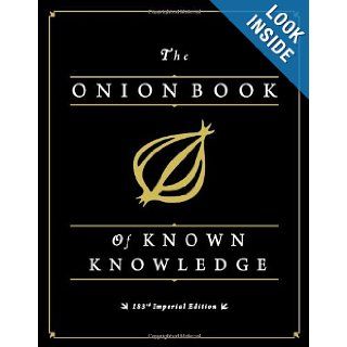 The Onion Book of Known Knowledge A Definitive Encyclopaedia Of Existing Information The Onion 8601400810460 Books