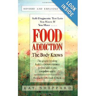 Food Addiction The Body Knows Revised & Expanded Edition Kay Sheppard 9781558742765 Books