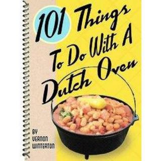 101 Things to Do With a Dutch Oven (Paperback)
