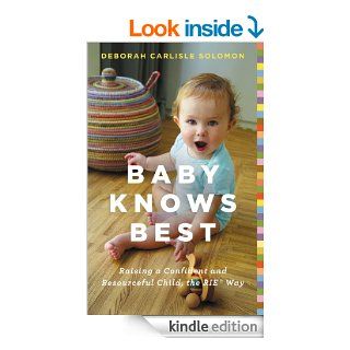 Baby Knows Best Raising a Confident and Resourceful Child, the RIE Way eBook Deborah Carlisle Solomon Kindle Store