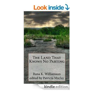 The Land That Knows No Parting eBook Rana K. Williamson, Patricia Maclay Kindle Store