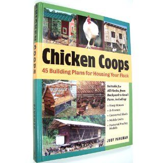 Chicken Coops 45 Building Ideas for Housing Your Flock Judy Pangman 9781580176316 Books