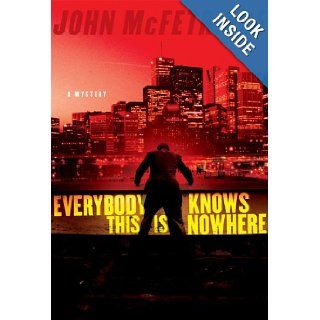 Everybody Knows This Is Nowhere John McFetridge 9780151014422 Books
