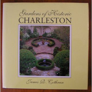 Gardens of Historic Charleston James R. Cothran 9781570030048 Books