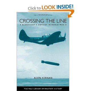 Crossing the Line A Bluejacket's Odyssey in World War II (Yale Library of Military History) (9780300123159) Alvin B. Kernan Books