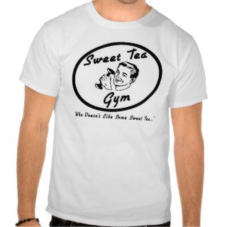 Sweet Tea Gym.Who Dosn't likeT Shirts