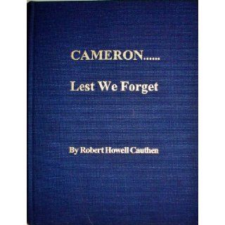 Cameron   lest we forget Robert Howell Cauthen 9780970653307 Books