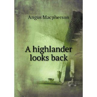 A highlander looks back Angus Macpherson 9785518468399 Books