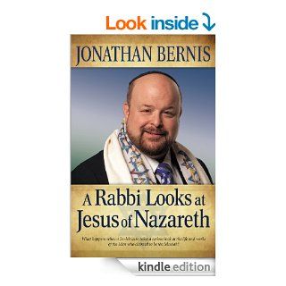 Rabbi Looks at Jesus of Nazareth, A eBook Jonathan Bernis Kindle Store