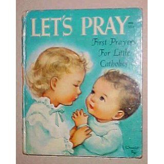Let's Pray First Prayers for Little Catholics O.P., Of the Maryknoll Sisters Sister M. Juliana Books