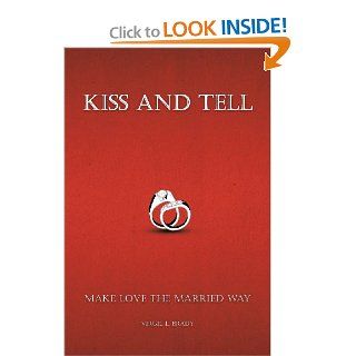 Kiss And Tell Make Love The Married Way Virgil L. Brady 9781462059348 Books