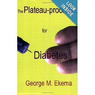The Plateau proof Diet for Diabetes George M Ekema 9780976815068 Books