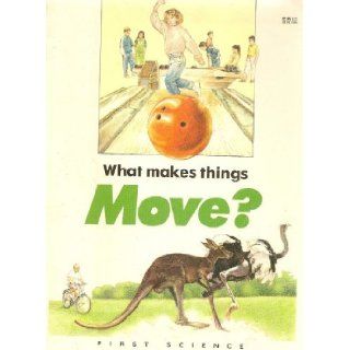 What Makes Things Move? (First Science) Althea, Robina Green 0051487021255  Kids' Books