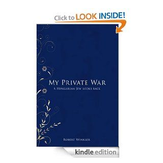 My Private WarA Hungarian Jew Looks Back eBook Robert Winkler Kindle Store