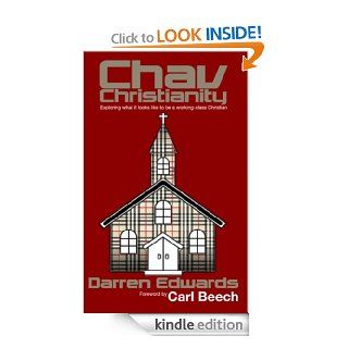 Chav Christianity Exploring what it looks like to be a working class Christian   Kindle edition by Darren Edwards, Carl Beech. Religion & Spirituality Kindle eBooks @ .