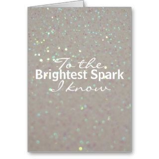 To the brightest spark I know   faux glitter Greeting Card