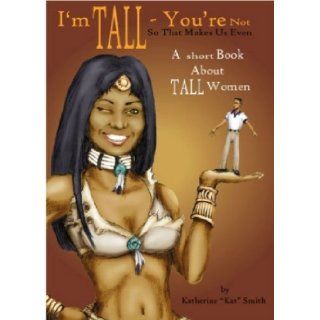 I'm Tall You're Not, So That Makes Us Even Katherine Kat Smith, Suzi Eberhard 9780971502468 Books