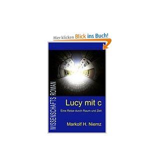 Lucy mit c Mit Lichtgeschwindigkeit ins Jenseits. Leben nach dem Tod. Neue wissenschaftliche Indizien Markolf H Niemz Bücher