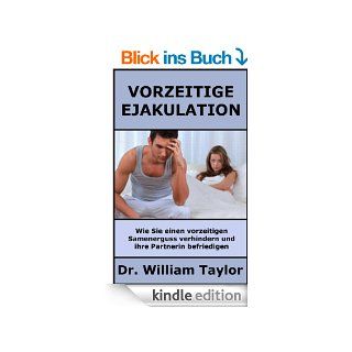 Vorzeitige Ejakulation Wie Sie einen vorzeitigen Samenerguss verhindern und ihre Partnerin befriedigen eBook Dr. William Taylor, Christian Meier Kindle Shop