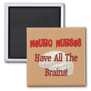 Neuro Nurses "Have All The Brains" Gifts Refrigerator Magnets