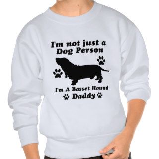 I'm Not Just a Dog Person; I'm A Basset Hound dadd Pull Over Sweatshirts