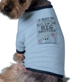 I may be little but I am the Big Brother Pet T Shirt