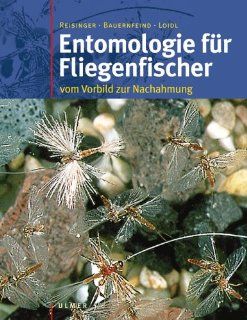 Entomologie fr Fliegenfischer Vom Vorbild zur Nachahmung Walter Reisinger, Ernst Bauernfeind, Erhard Loidl Bücher