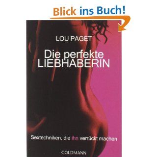 Die perfekte Liebhaberin Sextechniken, die ihn verrckt machen Lou Paget, Beate Gorman Bücher
