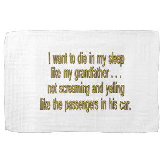 I Want To Die Like Grandpa   Funny Sayings Kitchen Towel