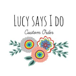 bespoke order for lisa brown by lucy says i do