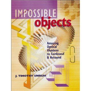 Impossible Objects Amazing Optical Illusions to Confound & Astound J. Timothy Unruh 9780806949963  Kids' Books