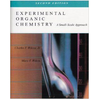 Experimental Organic Chemistry A Small Scale Approach2nd (Second) edition Jr., Mary F. Wilcox Charles F. Wilcox 8580000933567 Books
