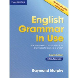 English Grammar in Use   Fourth Edition English Grammar in Use   Fouth Edition. Book without answers Raymond Murphy 9783125345768 Books