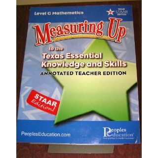 Measuring Up to the Texas Essential Knowledge and Skills Annotated Teacher Edition Level G Mathematics (STAAR Texas) Peoples Education 9781615268818 Books