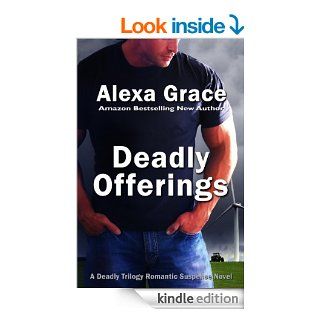 Deadly Offerings (Deadly Series Book 1)   Kindle edition by Alexa Grace. Mystery & Suspense Romance Kindle eBooks @ .