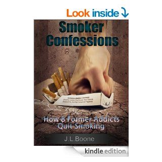Smoker Confessions How 8 Former Addicts Quit Smoking (How To Quit Smoking Lessons From Quitters)   Kindle edition by J.L. Boone. Health, Fitness & Dieting Kindle eBooks @ .
