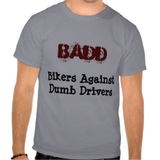 BADD, Bikers Against Dumb Drivers Shirts