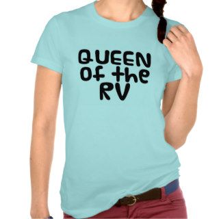 Funny RVing Women Humor, "Queen Of The RV" T shirts